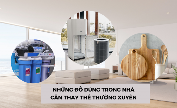 Những đồ dùng trong nhà dù đắt tiền đến đâu cũng cần thay mới thường xuyên