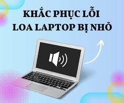 Tại sao loa laptop bị nhỏ? 8 cách khắc phục đơn giản tại nhà